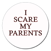 I scare my parents